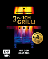 Ja, ich grill! &ndash; Mit dem Gasgrill