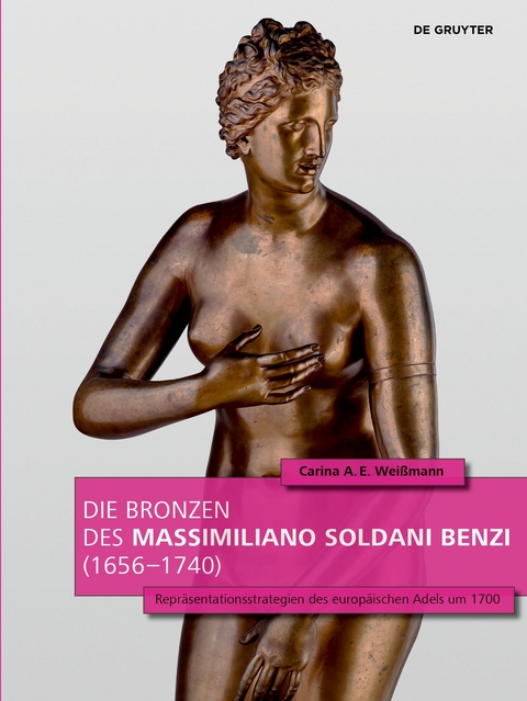 Die Bronzen des Massimiliano Soldani Benzi (1656&ndash;1740) - Carina A.E. Wei&szlig;mann