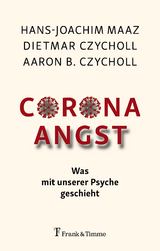 Corona &ndash; Angst - Hans-Joachim Maaz, Dietmar Czycholl, Aaron B. Czycholl
