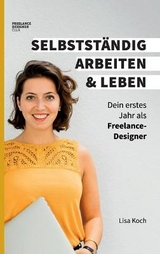 Selbstst&auml;ndig arbeiten und leben - Lisa Koch