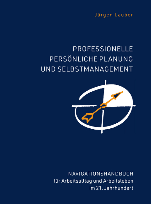 Professionelle Planung und Selbstmanagement - J&uuml;rgen Lauber