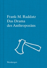 Das Drama des Anthropoz&auml;ns - Frank-M. Raddatz