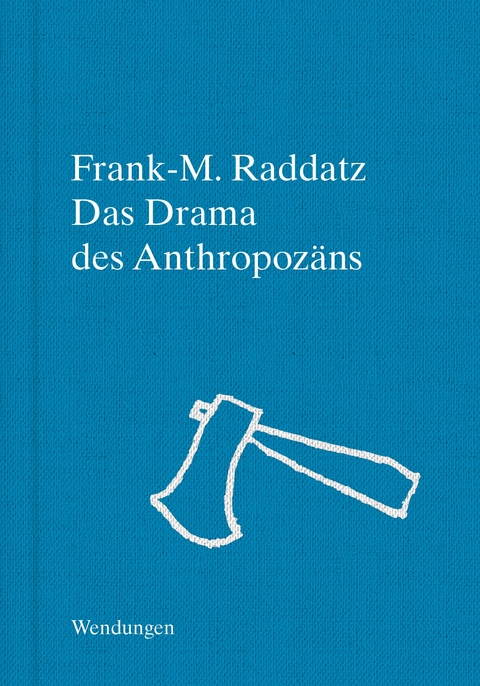 Das Drama des Anthropoz&auml;ns - Frank-M. Raddatz