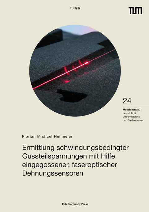 Ermittlung schwindungsbedingter Gussteilspannungen mit Hilfe eingegossener, faseroptischer Dehnungssensoren. - Florian Heilmeier