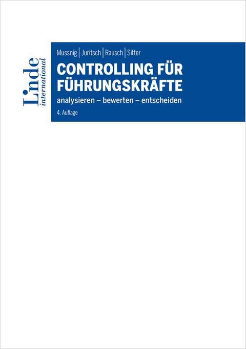 Controlling f&uuml;r F&uuml;hrungskr&auml;fte - Werner Mussnig, Ulrike Juritsch, Alexandra Rausch, Alexander Sitter