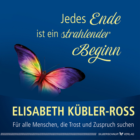 Jedes Ende ist ein strahlender Beginn - Elisabeth Kübler-Ross