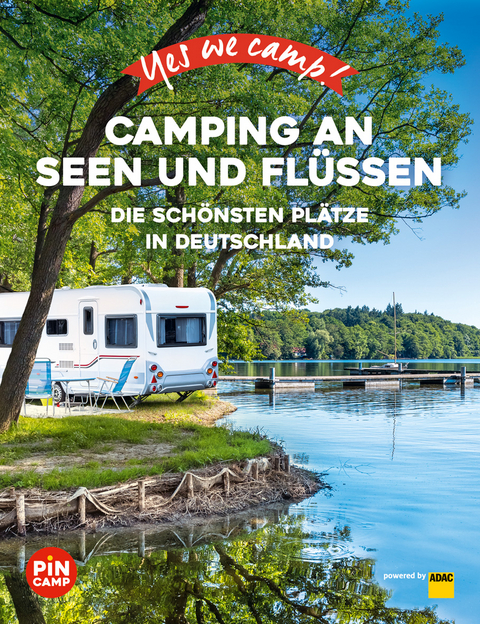 Yes we camp! Camping an Seen und Fl&uuml;ssen - Carolin Thiersch