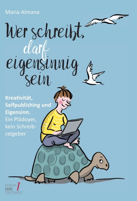 Wer schreibt, darf eigensinnig sein - Maria Almana