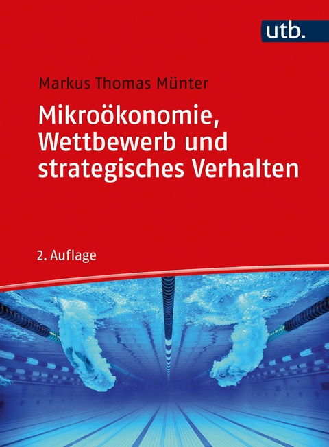 Mikroökonomie, Wettbewerb und strategisches Verhalten - Markus Thomas Münter