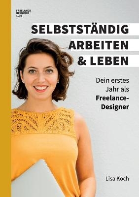Selbstst&auml;ndig arbeiten und leben - Lisa Koch
