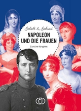 Geliebt & gehasst - Napoleon und die Frauen - Caroline Vongries