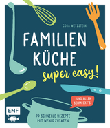 Familienk&uuml;che &ndash; super easy! - Cora Wetzstein