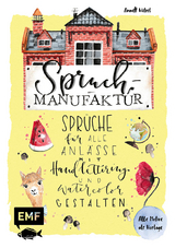 Spruch-Manufaktur &ndash; Spr&uuml;che f&uuml;r alle Anl&auml;sse mit Handlettering und Watercolor gestalten - Annett W&ouml;tzel
