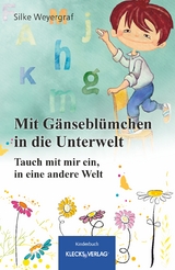 Mit G&auml;nsebl&uuml;mchen in die Unterwelt - Silke Weyergraf