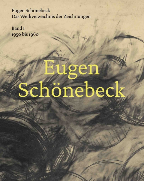 Eugen Sch&ouml;nebeck. Das Werkverzeichnis der Zeichnungen. Band 1: 1950 - 1960 - 