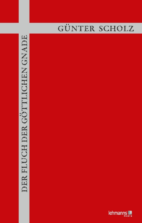 Der Fluch der göttlichen Gnade - Günter Scholz