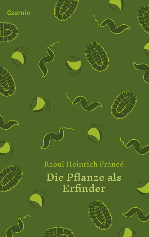 Die Pflanze als Erfinder - Raoul Heinrich Franc&eacute;