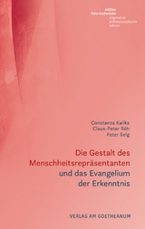 Die Gestalt des Menschheitsrepr&auml;sentanten und das Evangelium der Erkenntnis - Constanza Kaliks, Claus-Peter R&ouml;h, Peter Selg