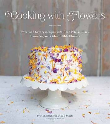 Cooking with Flowers -  Miche Bacher