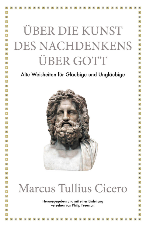 Marcus Tullius Cicero: &Uuml;ber die Kunst des Nachdenkens &uuml;ber Gott - Philip Freeman, Marcus Tullius Cicero