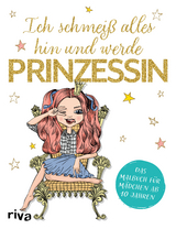 Ich schmei&szlig; alles hin und werde Prinzessin -  riva Verlag