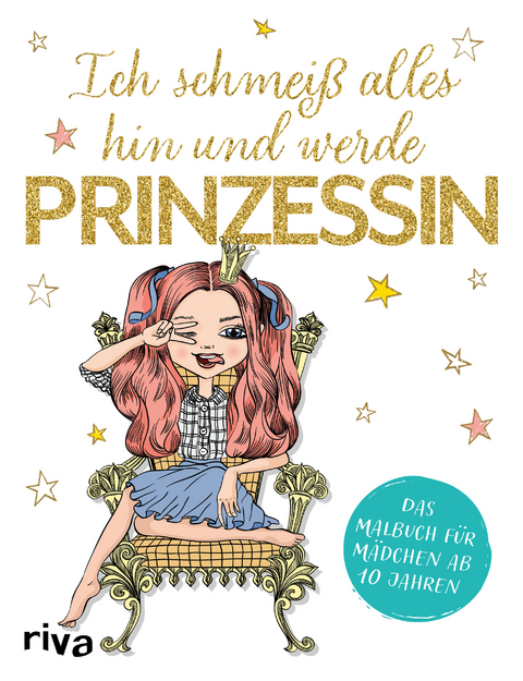 Ich schmei&szlig; alles hin und werde Prinzessin -  riva Verlag