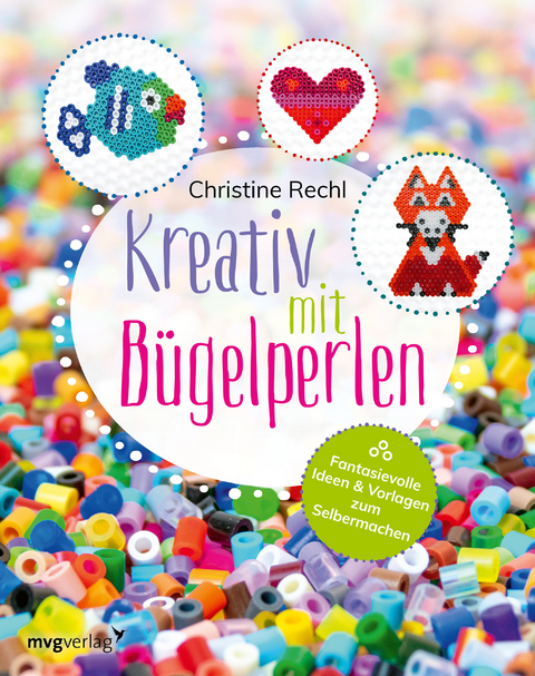 Kreativ mit B&uuml;gelperlen - Christine Rechl