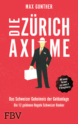 Die Z&uuml;rich Axiome &ndash; Das Schweizer Geheimnis der Geldanlage - Max Gunther