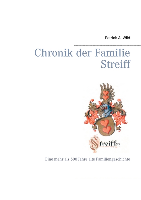 Chronik der Familie Streiff - Patrick A. Wild