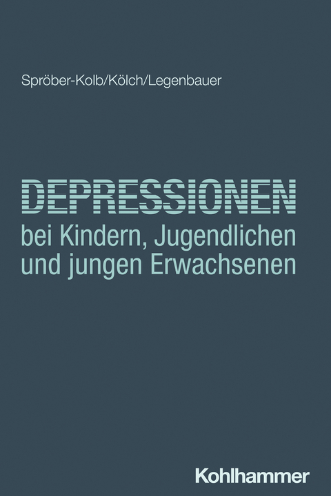 Depressionen bei Kindern, Jugendlichen und jungen Erwachsenen - Nina Spr&ouml;ber-Kolb, Michael K&ouml;lch, Tanja Legenbauer