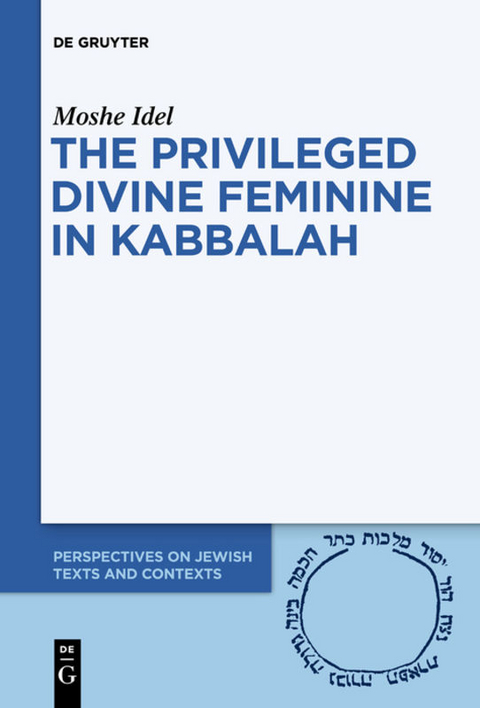 The Privileged Divine Feminine in Kabbalah - Moshe Idel