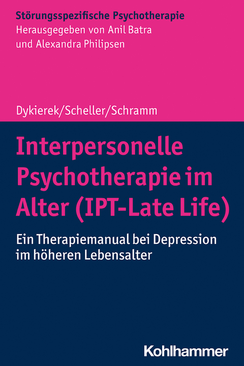Interpersonelle Psychotherapie im Alter (IPT-Late Life) - Petra Dykierek, Elisa Scheller, Elisabeth Schramm