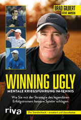 Winning Ugly &ndash; Mentale Kriegsf&uuml;hrung im Tennis - Brad Gilbert, Steve Jamison