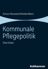 Kommunale Pflegepolitik - Frank Schulz-Nieswandt, Ursula K&ouml;stler, Kristina Mann