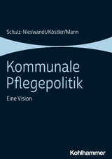 Kommunale Pflegepolitik - Frank Schulz-Nieswandt, Ursula Köstler, Kristina Mann