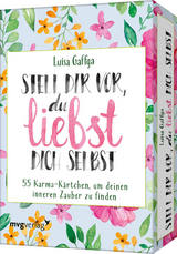 Stell dir vor, du liebst dich selbst – 55 Karma-Kärtchen, um deinen inneren Zauber zu finden - Luisa Gaffga