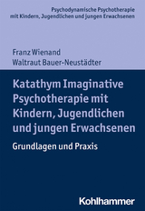Katathym Imaginative Psychotherapie mit Kindern, Jugendlichen und jungen Erwachsenen - Franz Wienand, Waltraut Bauer-Neustädter