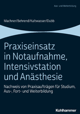 Praxiseinsatz in Notaufnahme, Intensivstation und An&auml;sthesie - Mareen Machner, Ronja Behrend, Arnold Kaltwasser, Rolf Dubb