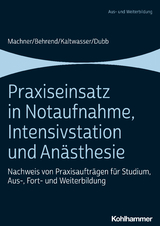 Praxiseinsatz in Notaufnahme, Intensivstation und Anästhesie - Mareen Machner, Ronja Behrend, Arnold Kaltwasser, Rolf Dubb
