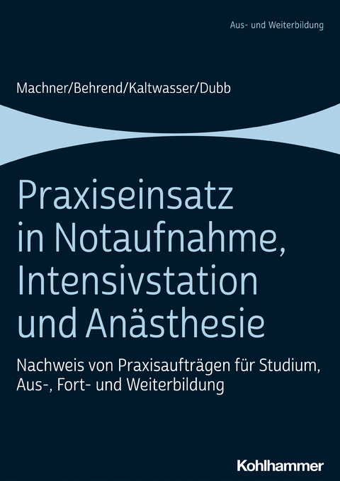 Praxiseinsatz in Notaufnahme, Intensivstation und An&auml;sthesie - Mareen Machner, Ronja Behrend, Arnold Kaltwasser, Rolf Dubb