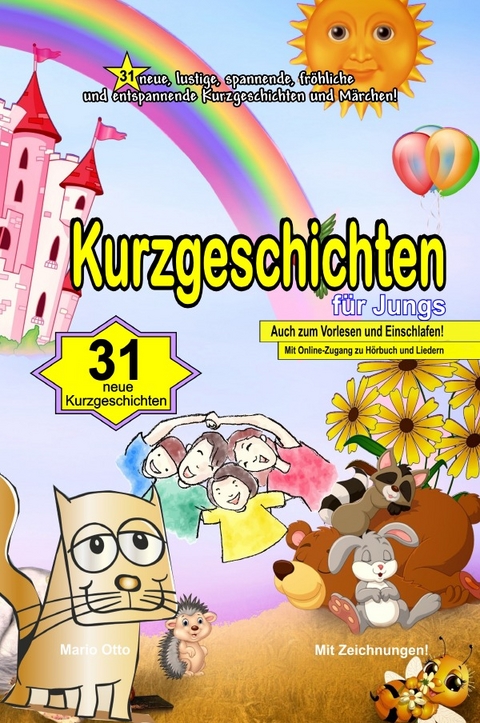 Kurzgeschichten f&uuml;r Jungs - Luxusausgabe zum Verschenken Kurzgeschichten f&uuml;r Jungs - 31 neue, lustige, spannende, fr&ouml;hliche und entspannende Kurzgeschichten und M&auml;rchen! - Mario Otto