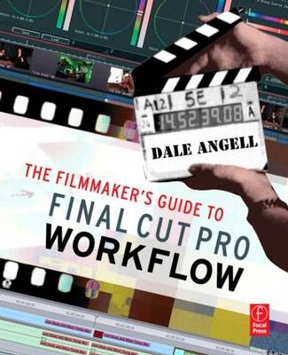 Filmmaker's Guide to Final Cut Pro Workflow -  Dale Angell