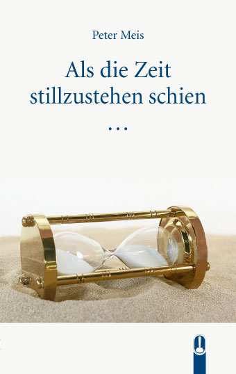 Als die Zeit stillzustehen schien - Peter Meis