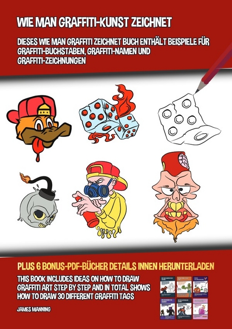 Wie Man Graffiti-Kunst Zeichnet (Dieses Wie Man Graffiti Zeichnet Buch Enth&auml;lt Beispiele f&uuml;r Graffiti-Buchstaben, Graffiti-Namen Und Graffiti-Zeichnungen) - James Manning