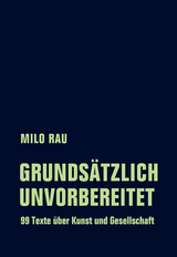 Grunds&auml;tzlich unvorbereitet - Milo Rau