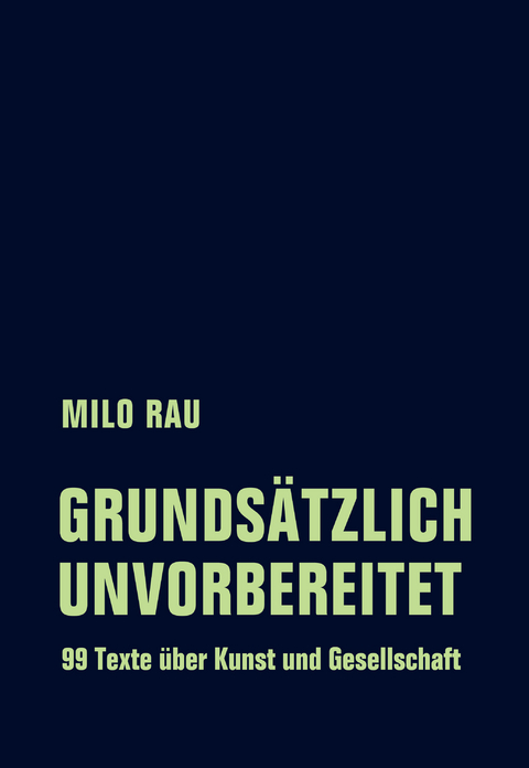Grunds&auml;tzlich unvorbereitet - Milo Rau