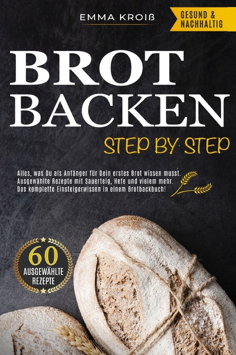 BROT BACKEN STEP BY STEP - Emma Kroiß