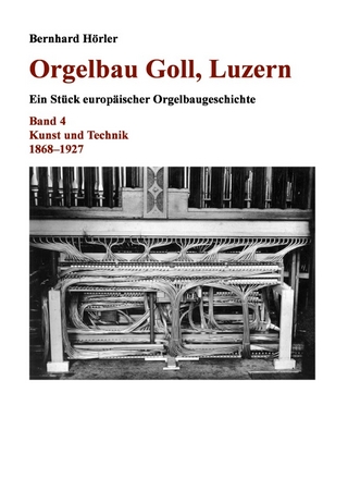 Orgelbau Goll, Luzern / Orgelbau Goll, Luzern, Band 4 – Kunst und Technik 1868–1927