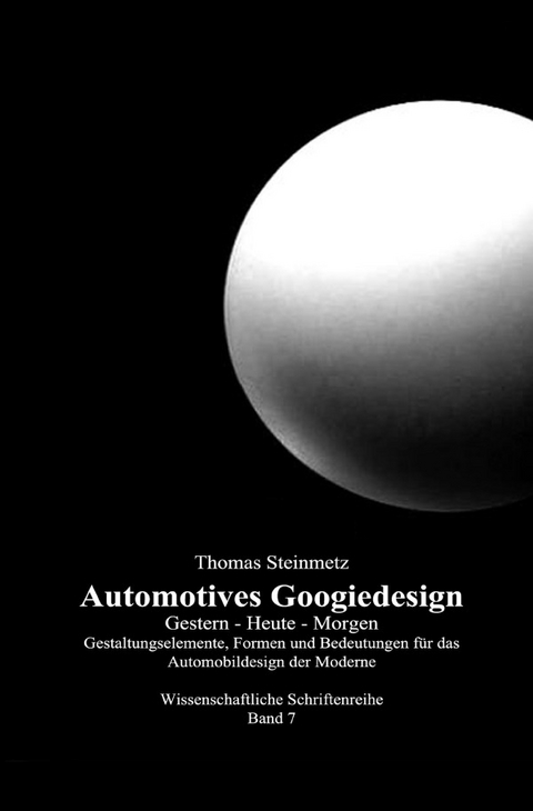 Design Automotives / Googiedesign der 50er Jahre: Gestern &ndash; Heute &ndash; Morgen - Dr. Thomas Steinmetz