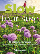 Slow tourisme : 52 s&eacute;jours en France : d&eacute;connecter, d&eacute;couvrir, bien manger, bouger, partager -  Manufacture fran&ccedil;aise des pneumatiques Michelin